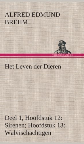 Cover for Alfred Edmund Brehm · Het Leven Der Dieren Deel 1, Hoofdstuk 12: Sirenen; Hoofdstuk 13: Walvischachtigen (Hardcover bog) [Dutch edition] (2013)