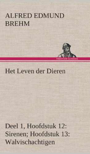 Cover for Alfred Edmund Brehm · Het Leven Der Dieren Deel 1, Hoofdstuk 12: Sirenen; Hoofdstuk 13: Walvischachtigen (Hardcover Book) [Dutch edition] (2013)