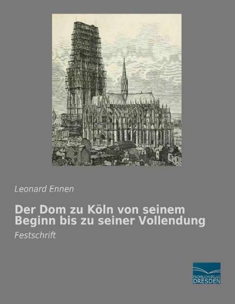 Cover for Ennen · Der Dom zu Köln von seinem Beginn (Buch)