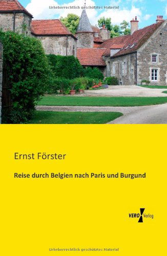 Cover for Ernst Foerster · Reise durch Belgien nach Paris und Burgund (Paperback Book) [German edition] (2019)