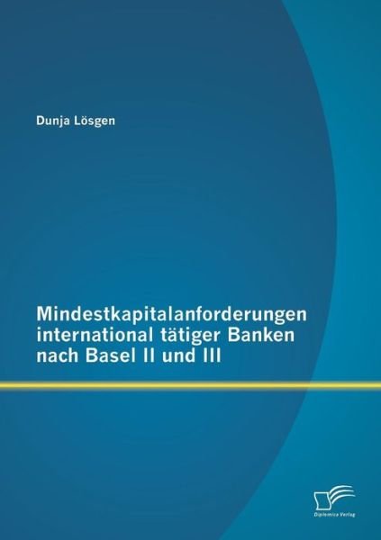 Cover for Dunja Lösgen · Mindestkapitalanforderungen International Tätiger Banken Nach Basel II Und III (Pocketbok) [German edition] (2015)