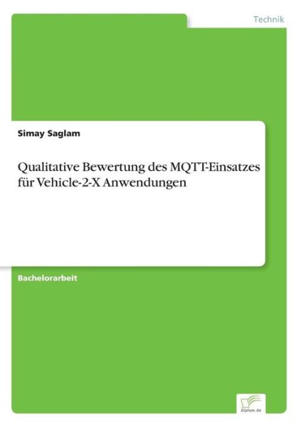 Cover for Simay Saglam · Qualitative Bewertung des MQTT-Einsatzes fur Vehicle-2-X Anwendungen (Paperback Book) (2019)