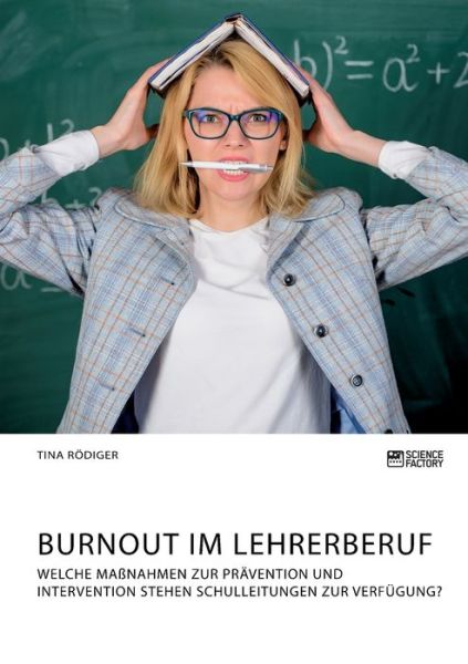 Cover for Tina Roediger · Burnout im Lehrerberuf. Welche Massnahmen zur Pravention und Intervention stehen Schulleitungen zur Verfugung? (Paperback Book) (2021)
