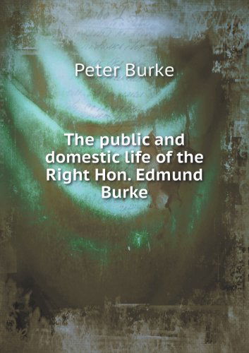 Cover for Peter Burke · The Public and Domestic Life of the Right Hon. Edmund Burke (Paperback Book) (2013)