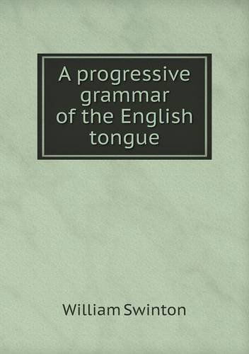 Cover for William Swinton · A Progressive Grammar of the English Tongue (Paperback Book) (2013)