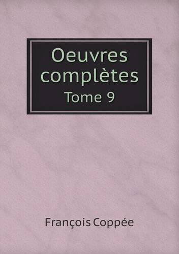 Cover for François Coppée · Oeuvres Complètes Tome 9 (Paperback Book) [French edition] (2014)