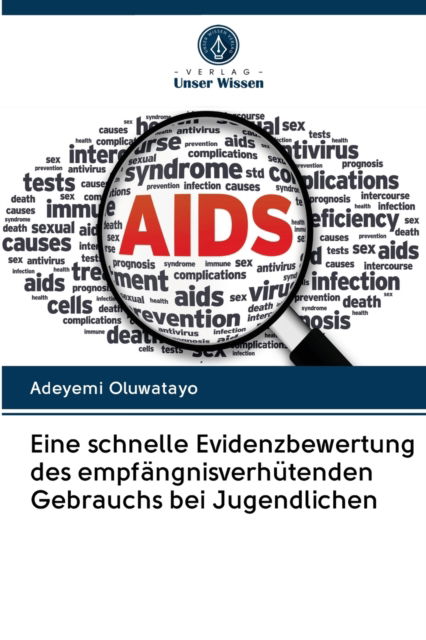 Eine schnelle Evidenzbewertung des empfangnisverhutenden Gebrauchs bei Jugendlichen - Adeyemi Oluwatayo - Books - Verlag Unser Wissen - 9786200998408 - May 23, 2020