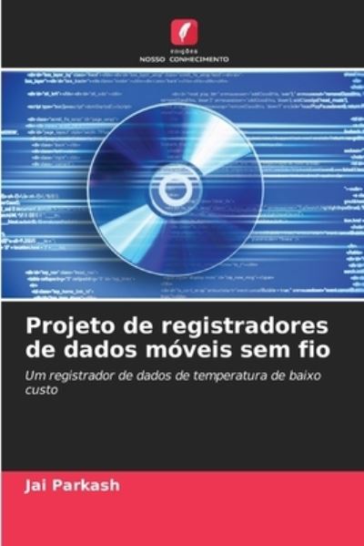 Projeto de registradores de dados moveis sem fio - Jai Parkash - Books - Edicoes Nosso Conhecimento - 9786202965408 - October 4, 2021