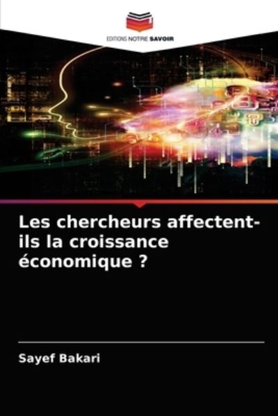 Les chercheurs affectent-ils la croissance economique ? - Sayef Bakari - Books - Editions Notre Savoir - 9786204028408 - August 23, 2021