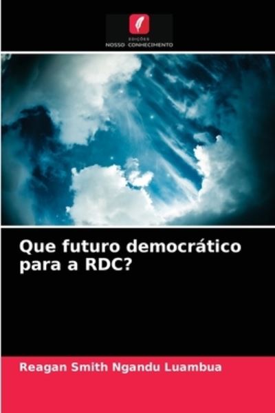 Cover for Reagan Smith Ngandu Luambua · Que futuro democratico para a RDC? (Paperback Book) (2021)
