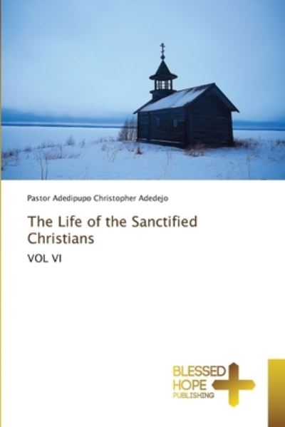 Cover for Pastor Adedipupo Christopher Adedejo · The Life of the Sanctified Christians (Paperback Book) (2021)