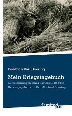 Cover for Karl-Michael Doering · Friedrich Karl Doering: Mein Kriegstagebuch: Aufzeichnungen eines Pastors 1940-1943. Herausgegeben von Karl-Michael Doering (Taschenbuch) [German edition] (2013)