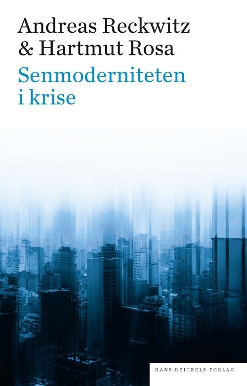 Cover for Andreas Reckwitz; Hartmut Rosa · Senmoderniteten i krise (Hæftet bog) [1. udgave] (2022)