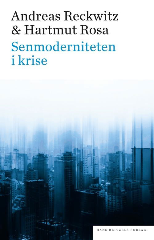 Senmoderniteten i krise - Andreas Reckwitz; Hartmut Rosa - Libros - Gyldendal - 9788702351408 - 8 de junio de 2022