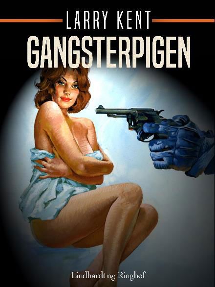 Cover for Larry Kent · Larry Kent: Gangsterpigen (Sewn Spine Book) [1º edição] (2018)