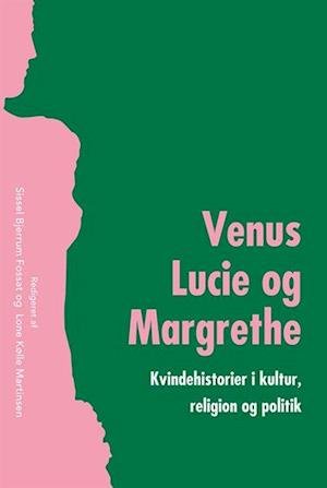 Cover for Fossat Sissel Bjerrum (red.) · University of Southern Denmark Studies in History and Social Sciences: Venus, Lucie og Margrethe (Bog) [1. udgave] (2018)