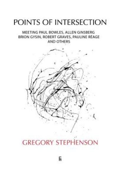 Cover for Gregory Stephenson · Points of Intersection: Meeting Paul Bowles, Allen Ginsberg, Brion Gysin, Robert Graves, Pauline Reage, and others (Paperback Book) (2018)
