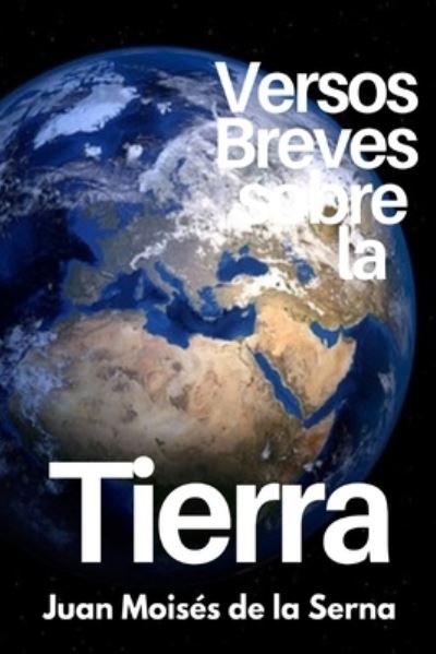 Versos Breves Sobre La Tierra - Juan Moisés de la Serna - Books - Amazon Digital Services LLC - KDP Print  - 9788835433408 - December 29, 2021