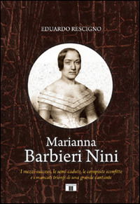 Cover for Eduardo Rescigno · Marianna Barbieri Nini. I MezziSuccessi, Le SemiCadute, Le Compiute Sconfitte E I Mancati Trionfi Di Una Grande Cantante (Book)