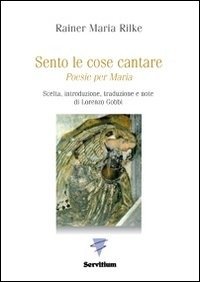 Cover for Rainer Maria Rilke · Sento Le Cose Cantare. Poesie Per Maria (Bok)