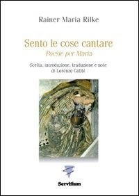 Cover for Rainer Maria Rilke · Sento Le Cose Cantare. Poesie Per Maria (Book)