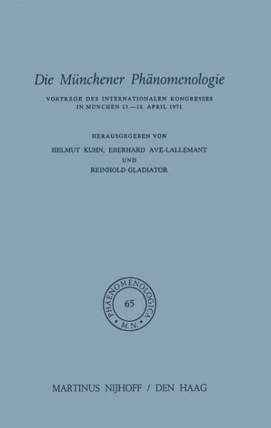 H. Kuhn · Die M?Nchener Ph?Nomenologie: Vortr&Auml; Ge DES Internationalen Kongresses in M&Uuml; Nchen, 13&Ndash; 18 April, 1971 - Phaenomenologica (Hardcover Book) [1975 edition] (1976)
