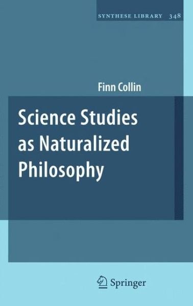 Cover for Finn Collin · Science Studies as Naturalized Philosophy - Synthese Library (Gebundenes Buch) [2011 edition] (2010)
