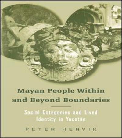 Cover for Peter Hervik · Mayan People Within and Beyond Boundaries: Social Categories and Lived Identity in the Yucatan (Hardcover Book) (1999)