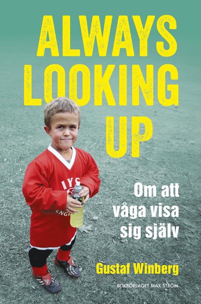 Always looking up : Om att våga visa sig själv - Gustaf Winberg - Bücher - Max Ström Bokförlag AB - 9789171266408 - 17. Oktober 2024