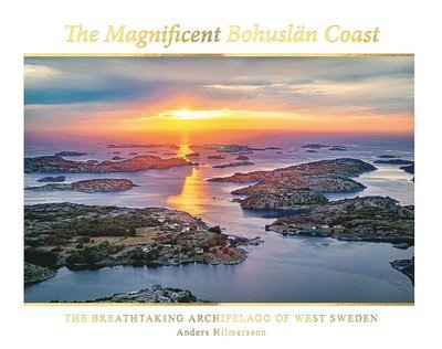 Cover for Anders Hilmersson · The magnificent Bohuslän coast: the breathtaking archipelago of West Sweden (Bound Book) (2020)