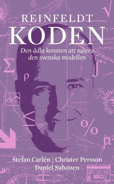 Cover for Daniel Suhonen · Reinfeldtkoden : den ädla konsten att rasera den svenska modellen (Book) (2014)