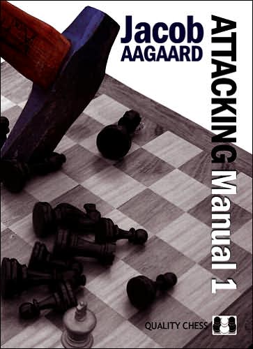 The Attacking Manual: Basic Principles: v. 1 - Jacob Aagaard - Kirjat - Quality Chess Europe AB - 9789197600408 - keskiviikko 27. tammikuuta 2010