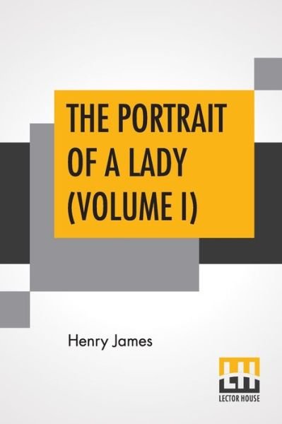 Cover for Henry James · The Portrait Of A Lady (Volume I) (Paperback Book) (2019)