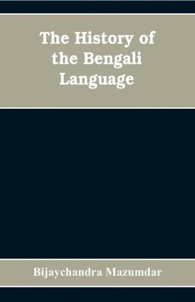 Cover for Bijaychandra Mazumdar · The History of the Bengali Language (Paperback Book) (2019)