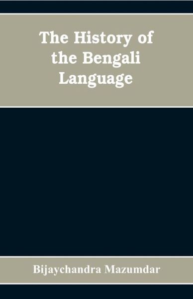 Cover for Bijaychandra Mazumdar · The History of the Bengali Language (Paperback Book) (2019)