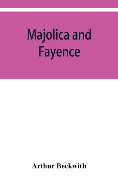 Cover for Arthur Beckwith · Majolica and fayence (Paperback Book) (2019)