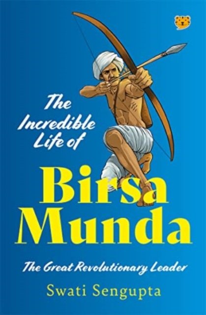 Cover for Swati Sengupta · The Incredible Life of Birsa Munda: The Great Revolutionary Leader (Taschenbuch) (2023)