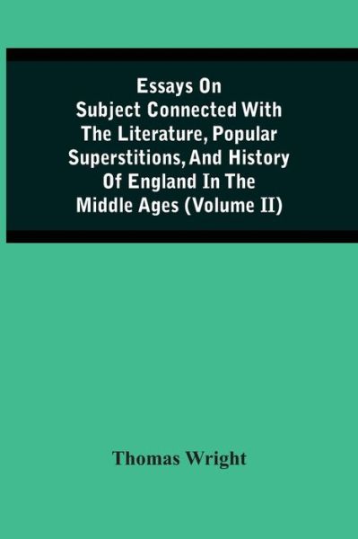 Cover for Thomas Wright · Essays On Subject Connected With The Literature, Popular Superstitions, And History Of England In The Middle Ages (Volume Ii) (Pocketbok) (2021)