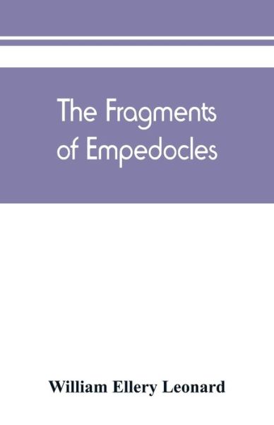 The fragments of Empedocles - William Ellery Leonard - Books - Alpha Edition - 9789389450408 - August 15, 2019