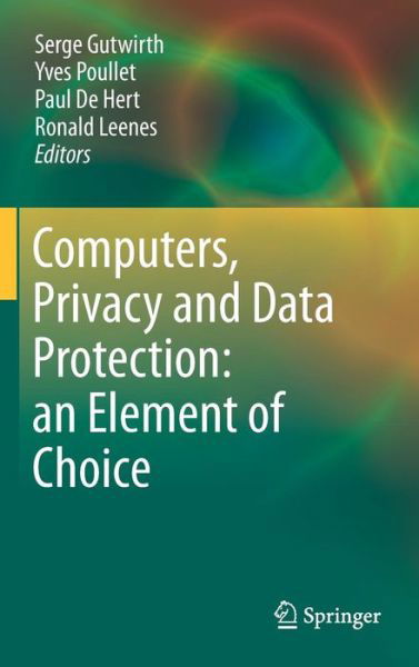 Serge Gutwirth · Computers, Privacy and Data Protection: an Element of Choice (Hardcover Book) (2011)