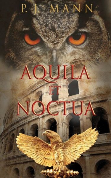 Cover for P. J. Mann · Aquila et Noctua: a Historical Novel Set (Paperback Book) (2019)