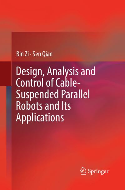 Cover for Bin Zi · Design, Analysis and Control of Cable-Suspended Parallel Robots and Its Applications (Paperback Book) [Softcover reprint of the original 1st ed. 2017 edition] (2018)