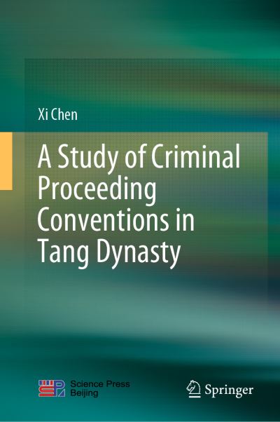 Cover for Xi Chen · A Study of Criminal Proceeding Conventions in Tang Dynasty (Inbunden Bok) [1st ed. 2021 edition] (2021)