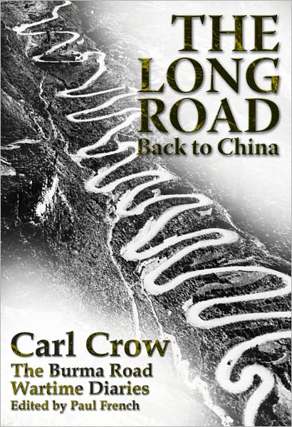 Long Road Back to China: The Burma Road Wartime Diaries - Carl Crow - Books - China Economic Review Publishing - 9789881815408 - August 1, 2010