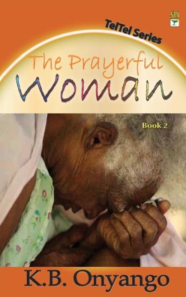 Cover for K. B. Onyango · The Prayerful Woman (Teltel ) (Volume 2) (Paperback Book) (2014)