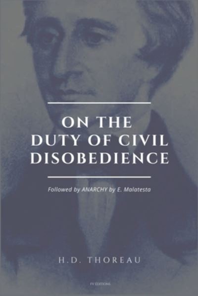 On the Duty of Civil Disobedience: Resistance to Civil Government (Followed by ANARCHY by E. Malatesta) - Henry David Thoreau - Bøger - Fv Editions - 9791029911408 - 30. januar 2021