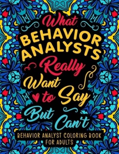 Cover for Abbeila Gabbe · Behavior Analyst Coloring Book for Adults: A Snarky &amp; Humorous Appreciation Gift for BCBA &amp; ABA Therapists to Relax (Paperback Book) (2022)