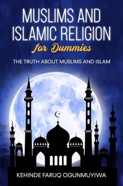 Cover for Kehinde Ogunmuyiwa · Muslims and Islamic Religion for Dummies: The truth about Muslims and Islam (Paperback Book) (2022)