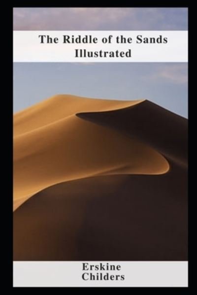 The Riddle of the Sands Illustrated - Erskine Childers - Livros - Independently Published - 9798462630408 - 23 de agosto de 2021