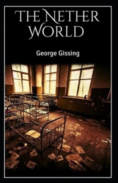 Cover for George Gissing · The Nether World (Paperback Book) [Illustrated edition] (2021)